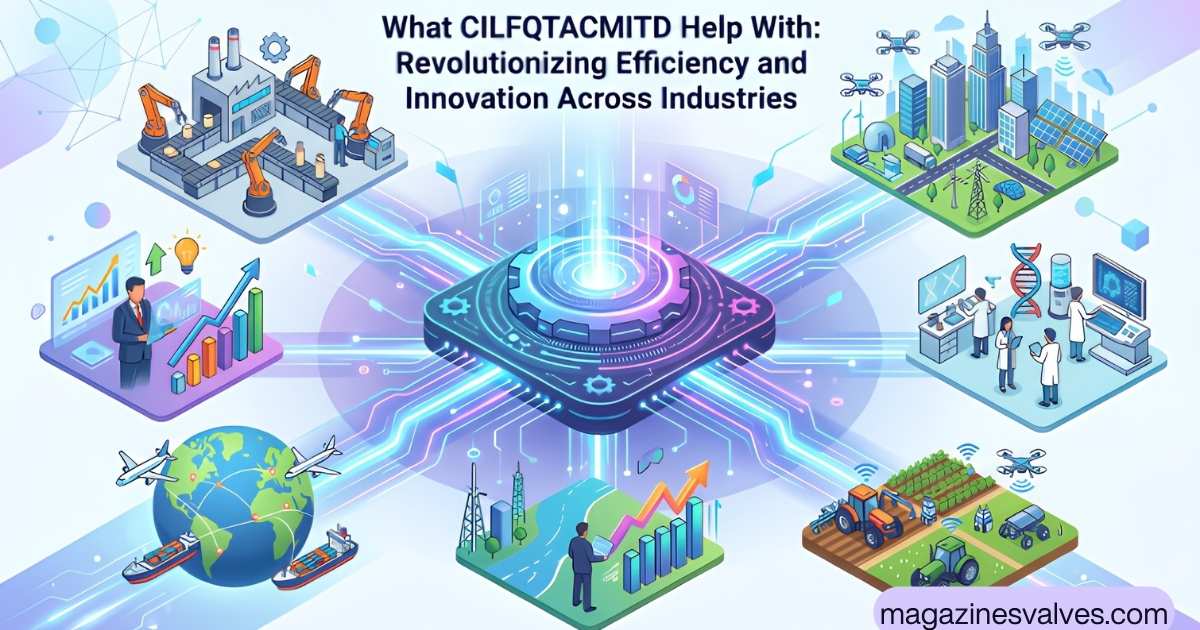 What CILFQTACMITD Help With: Revolutionizing Efficiency and Innovation Across Industries